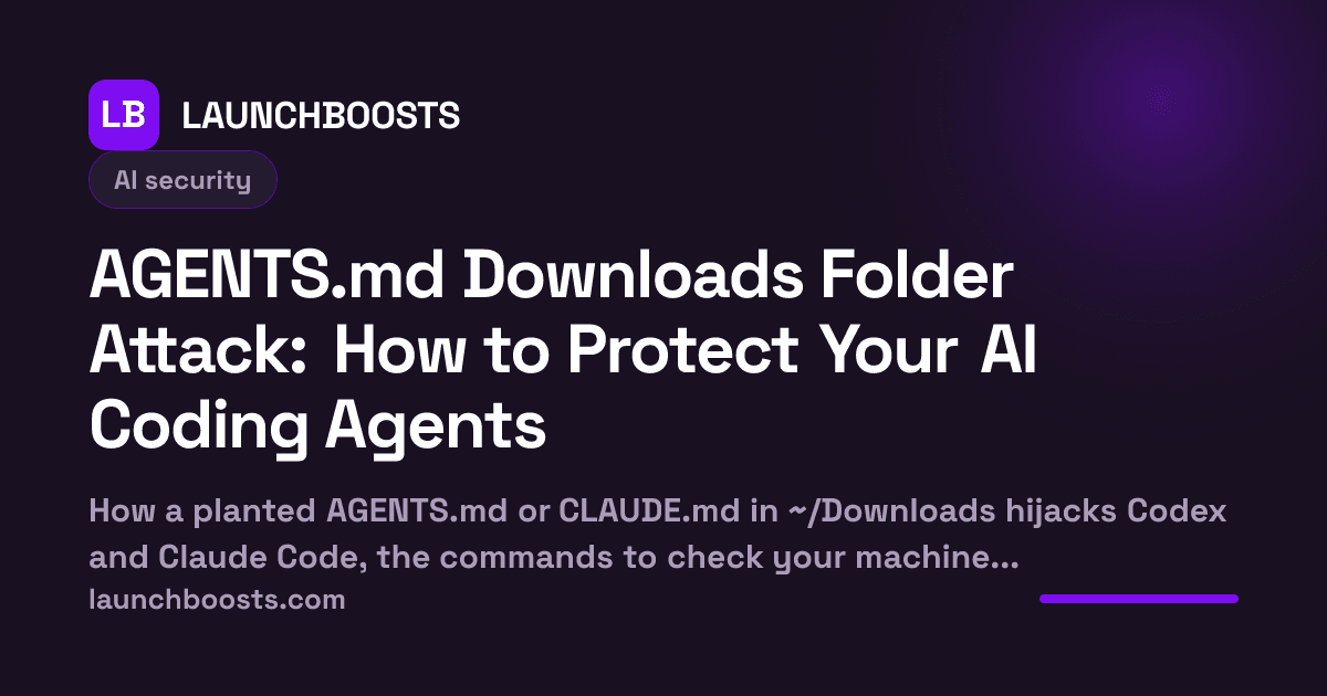 AGENTS.md Downloads Folder Attack: How to Protect Your AI Coding Agents — LaunchBoosts