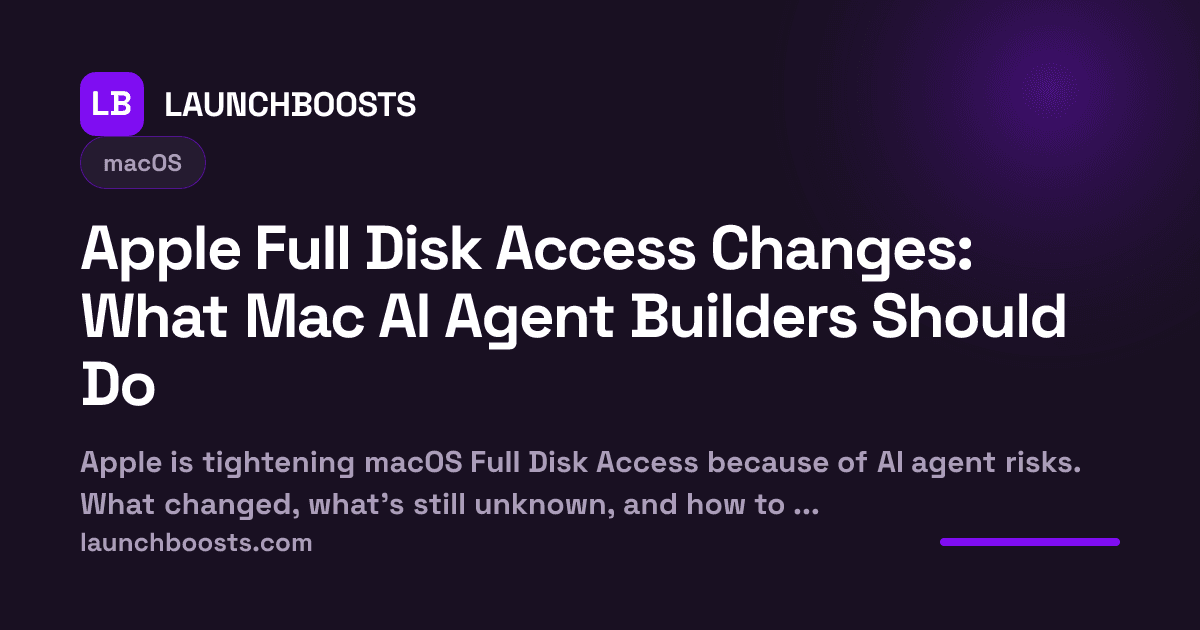 Apple Full Disk Access Changes: What Mac AI Agent Builders Should Do — LaunchBoosts