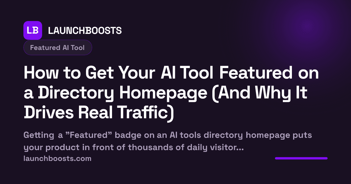 How to Get Your AI Tool Featured on a Directory Homepage (And Why It Drives Real Traffic) — LaunchBoosts
