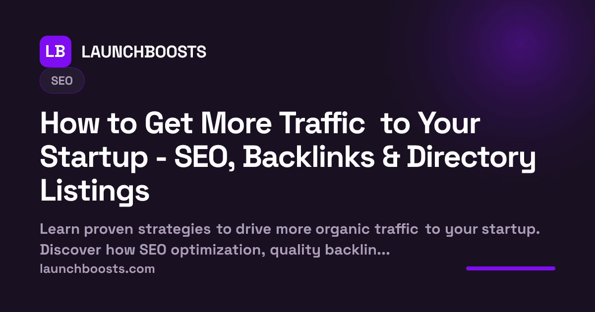 How to Get More Traffic to Your Startup - SEO, Backlinks & Directory Listings — LaunchBoosts