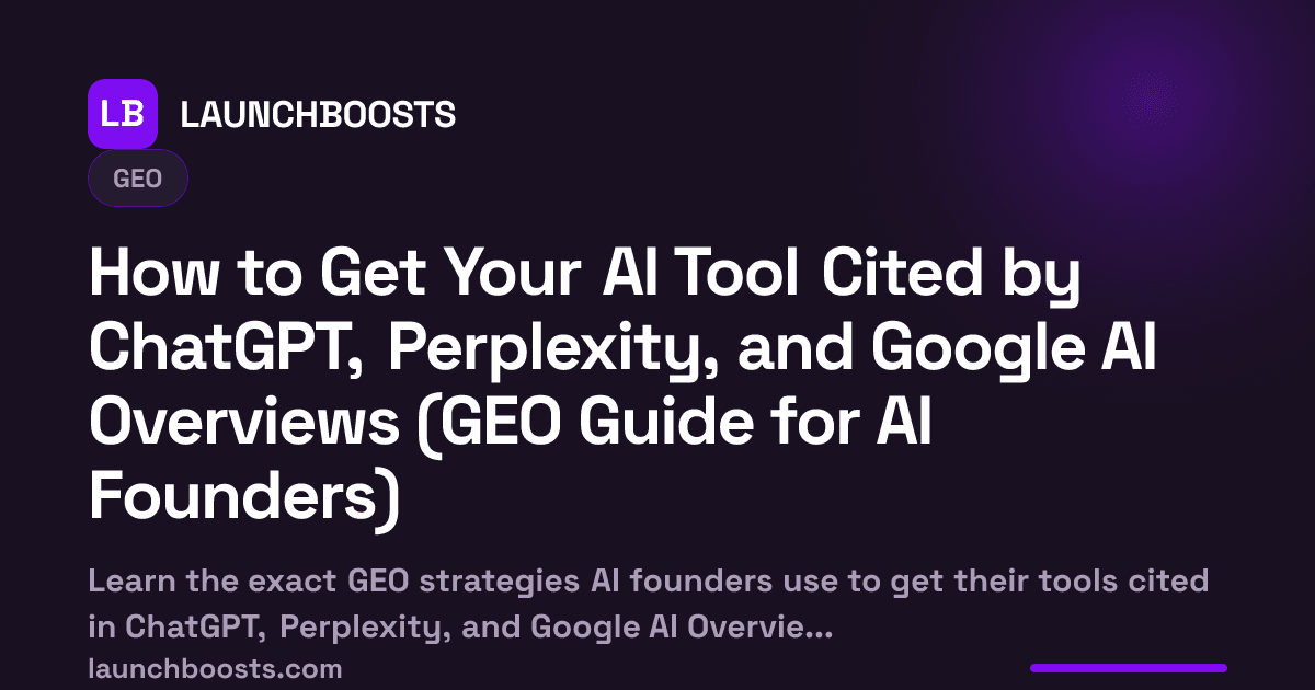 How to Get Your AI Tool Cited by ChatGPT, Perplexity, and Google AI Overviews (GEO Guide for AI Founders) — LaunchBoosts
