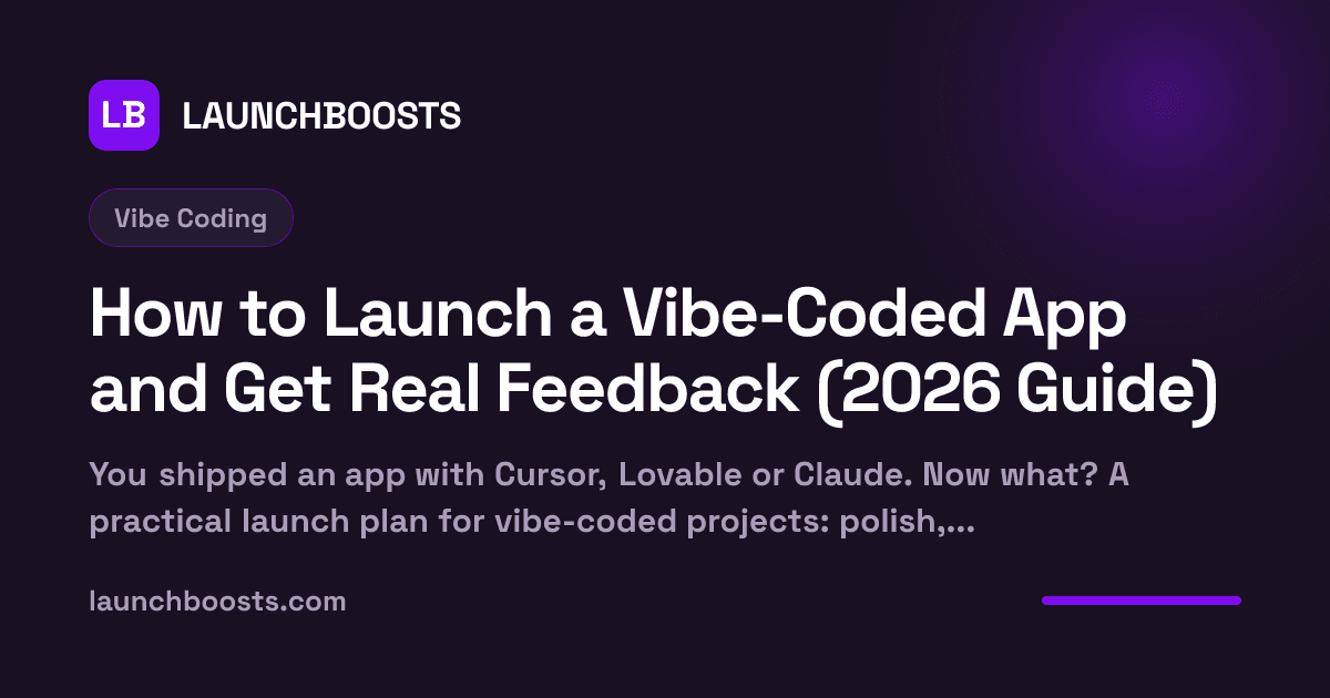 How to Launch a Vibe-Coded App and Get Real Feedback (2026 Guide) — LaunchBoosts