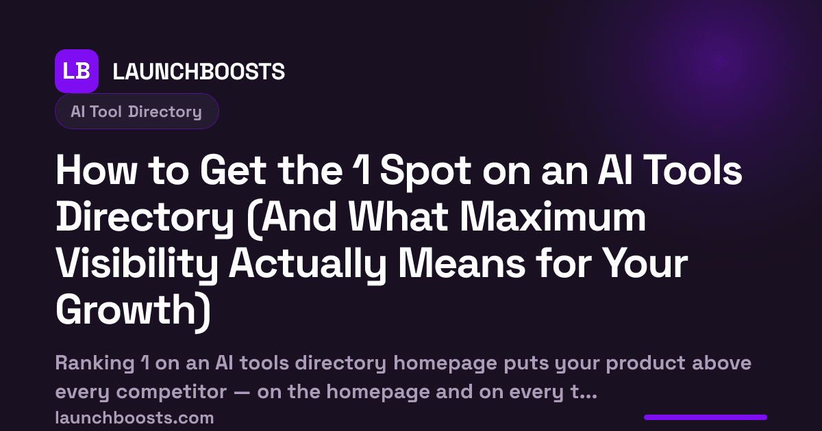 How to Get the 1 Spot on an AI Tools Directory (And What Maximum Visibility Actually Means for Your Growth) — LaunchBoosts