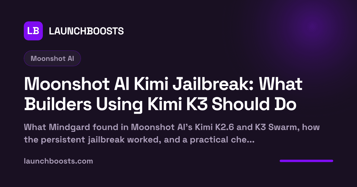 Moonshot AI Kimi Jailbreak: What Builders Using Kimi K3 Should Do — LaunchBoosts