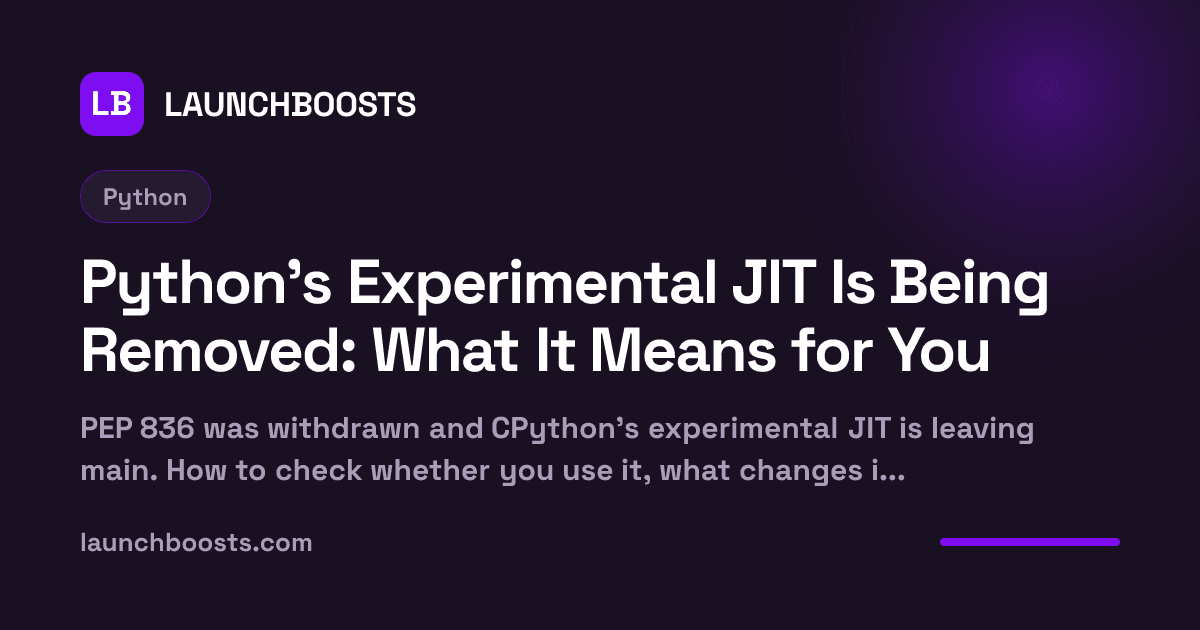 Python's Experimental JIT Is Being Removed: What It Means for You — LaunchBoosts