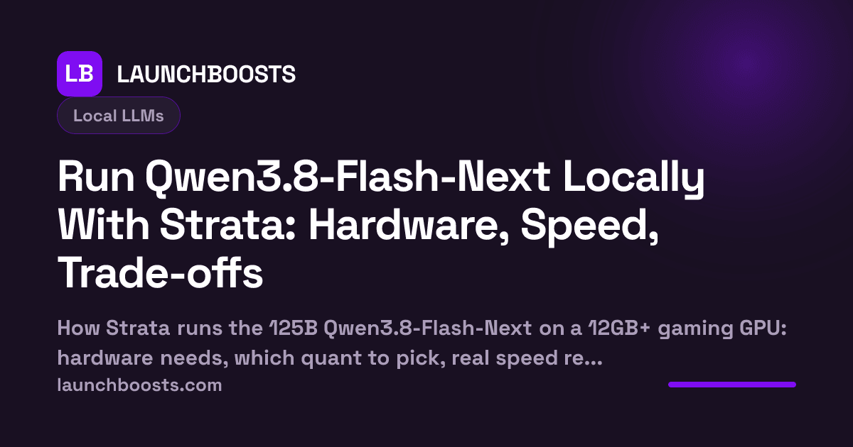 Run Qwen3.8-Flash-Next Locally With Strata: Hardware, Speed, Trade-offs — LaunchBoosts